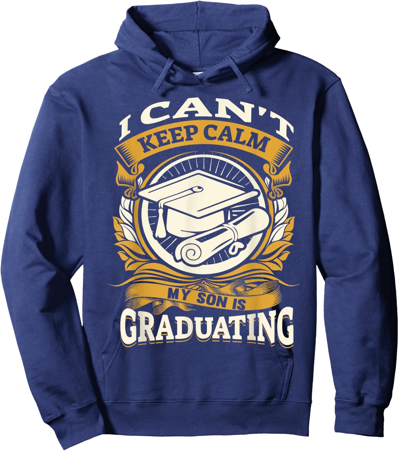 I Can't Keep Calm My Son Is Graduating Happy Senior Hoodie - Hoodie | Navy