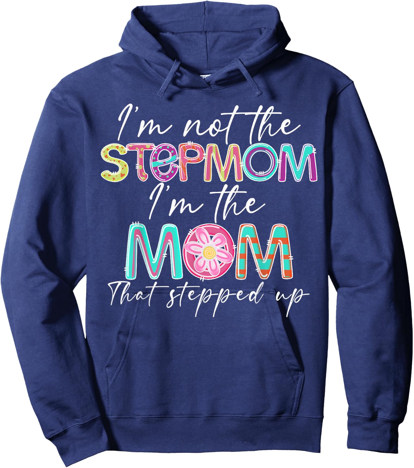 I'm Not The Step Mom I'm The Mom That Stepped Up Hoodie - Hoodie | Navy