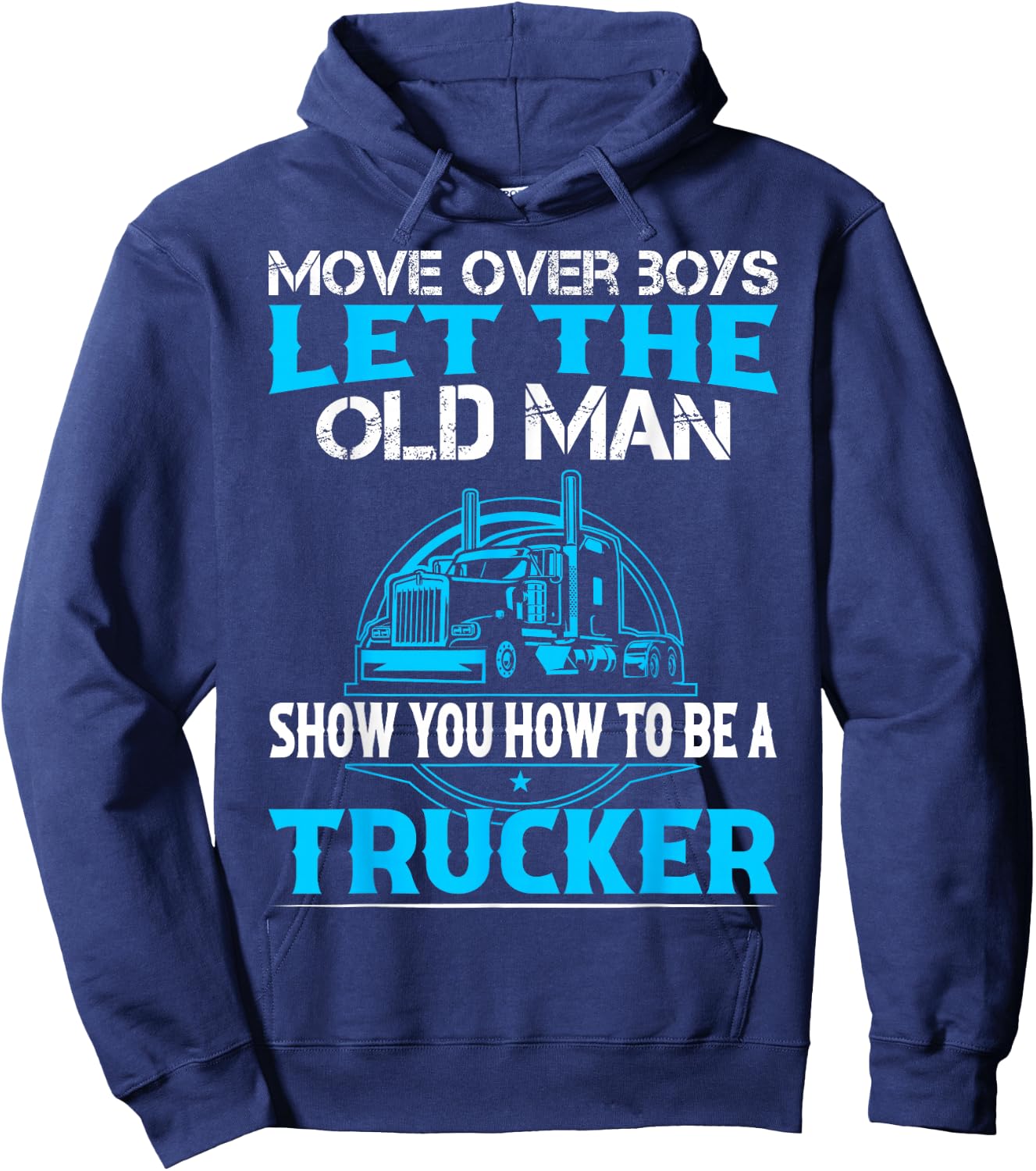 Move Over Boys Let The Old Man Show You How To Be A Trucker Hoodie - Hoodie | Navy