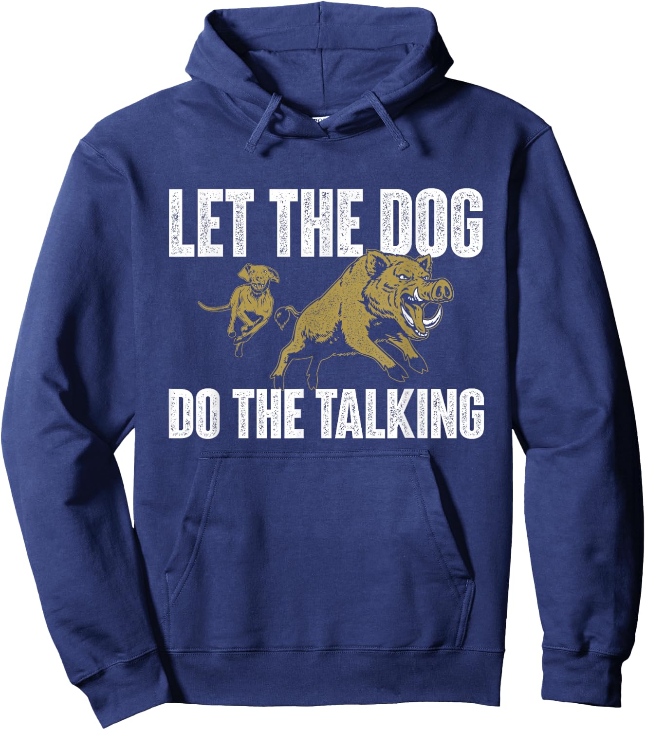 Let The Dog Do The Talking - Boar Hunting Wild Hog Hunter Hoodie - Hoodie | Navy