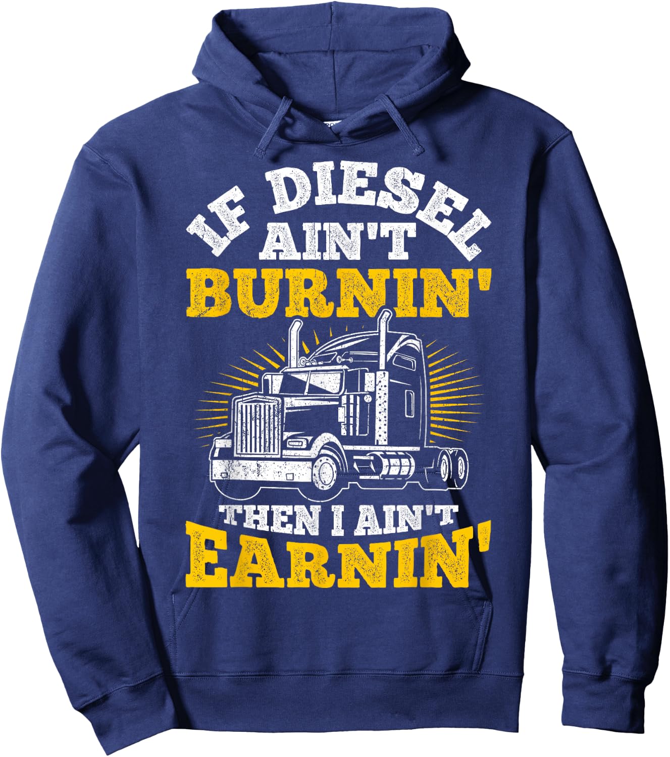 If Diesel Ain't Burnin' Then I Ain't Earning Truck Driver Hoodie - Hoodie | Navy
