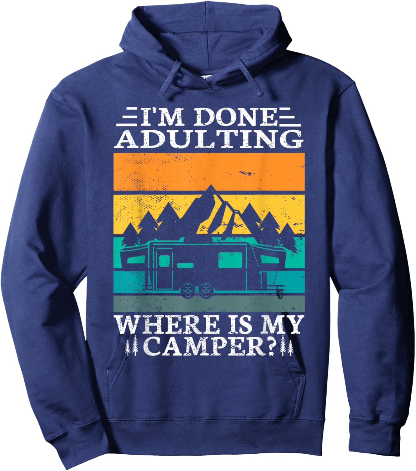 I'm done adulting where is my camper for a Camper Camping Hoodie - Hoodie | Navy