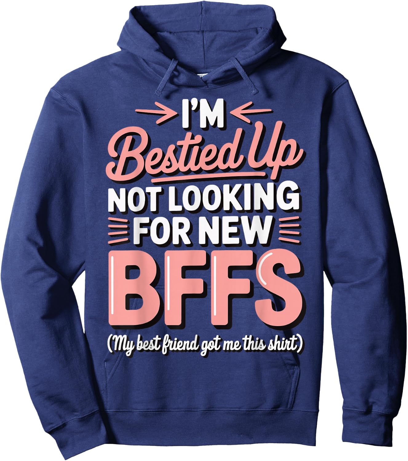 I'm Bestied Up Not Looking For New Bffs Hoodie - Hoodie | Navy