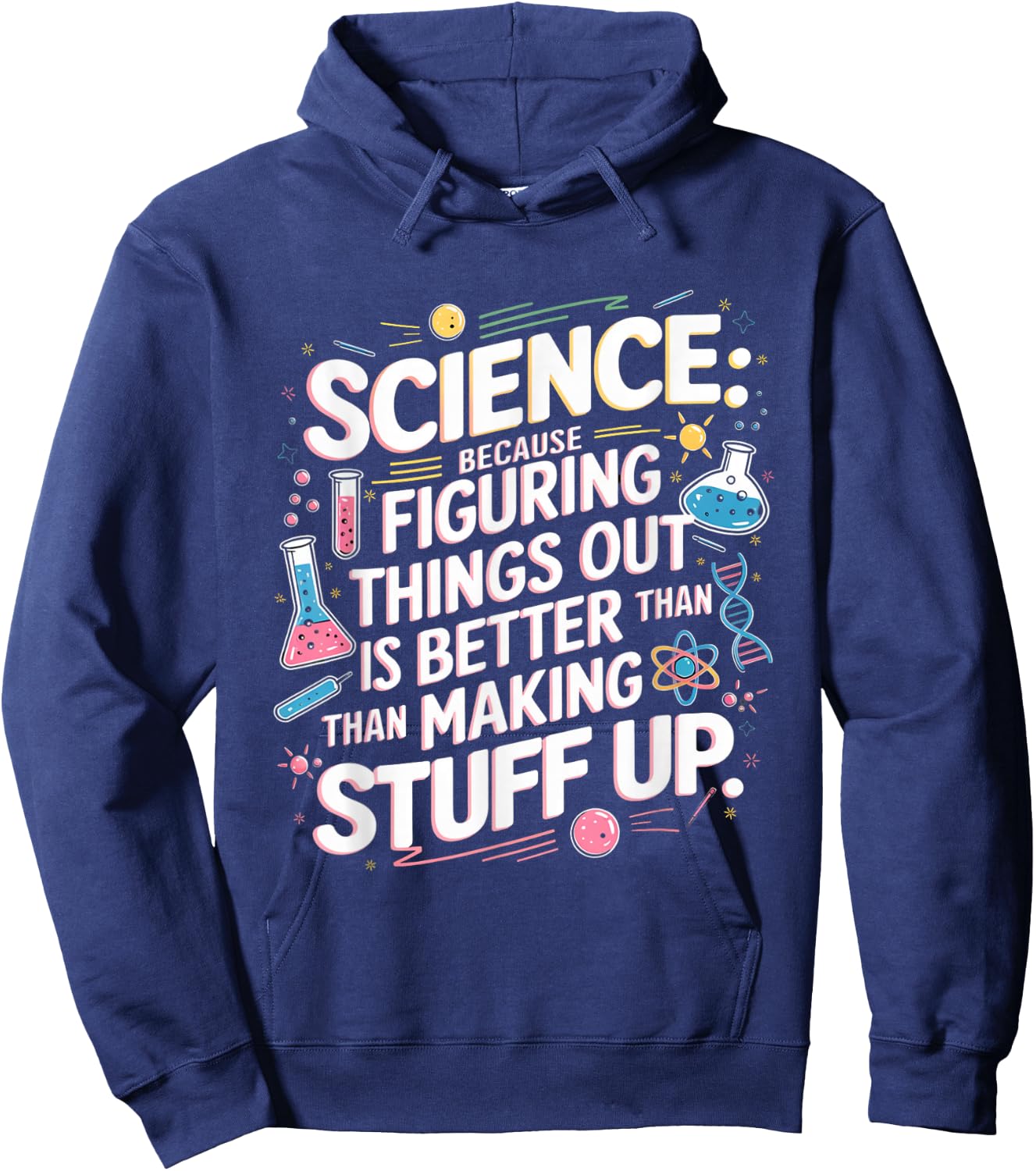 Science Figuring Things Out Is Better Than Making Stuff Up Hoodie - Hoodie | Navy