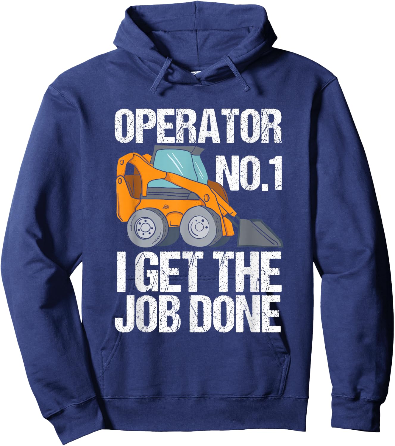 Funny Skid Steer I Get The Job Done, Hacke Operator Hoodie - Hoodie | Navy