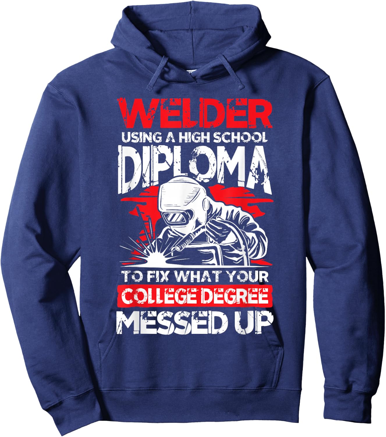 Welder using a high school diploma fix what college degree Hoodie - Hoodie | Navy
