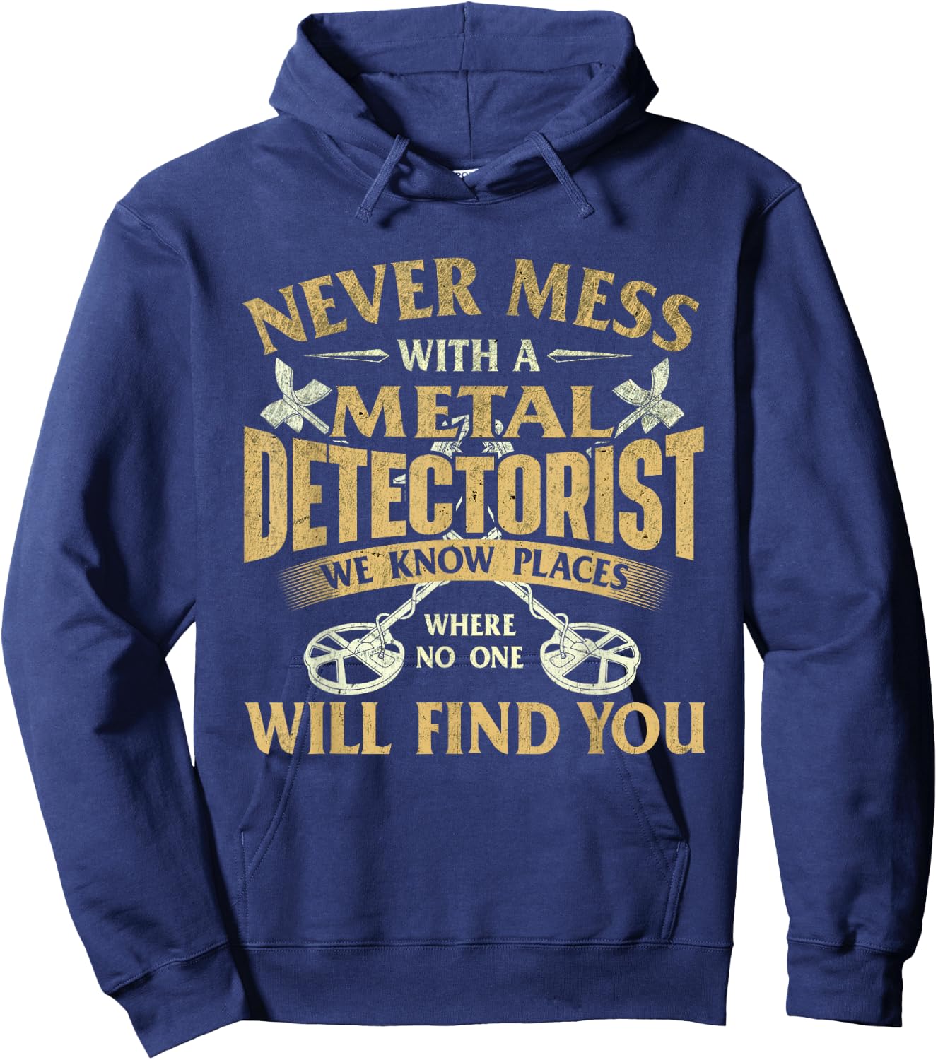Never Mess with A Metal Detectorist - Metal Detecting Hoodie - Hoodie | Navy