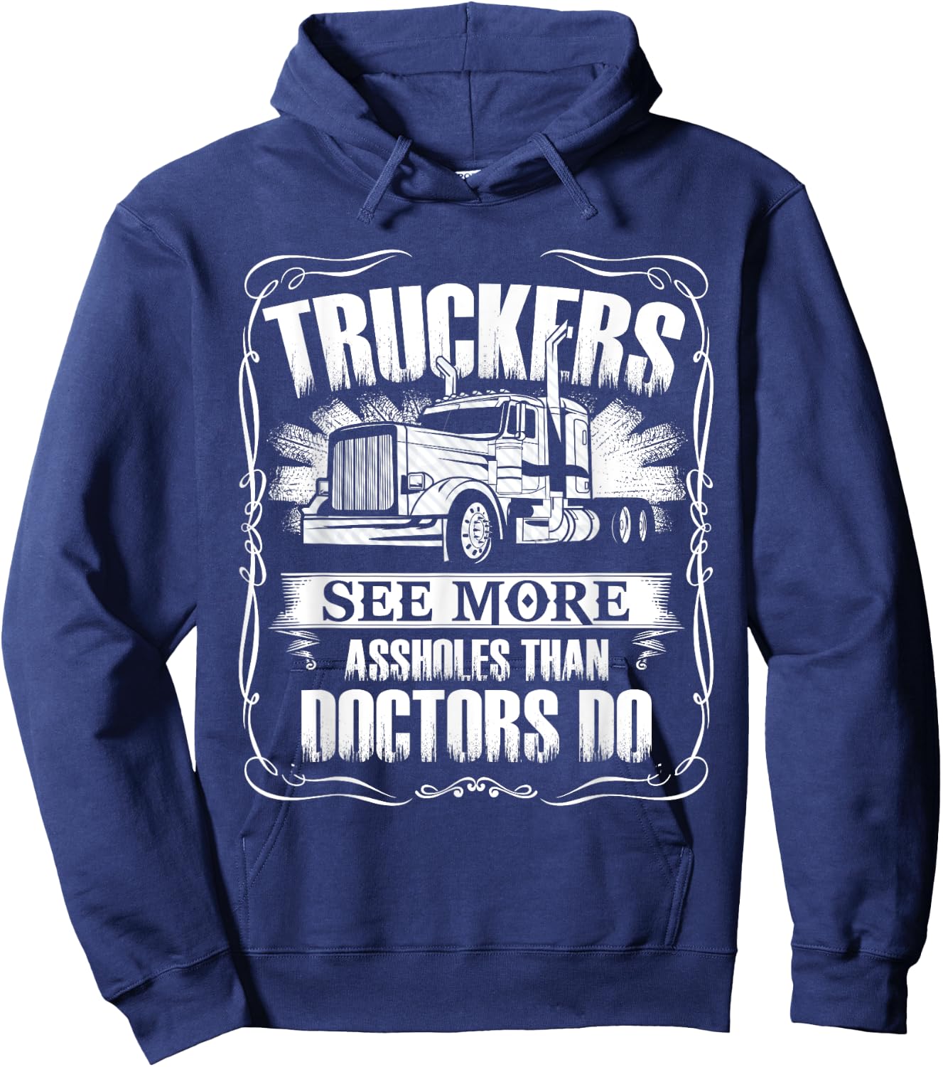 Trucker See More Assholes Than Doctor Do Truck Driver Hoodie - Hoodie | Navy