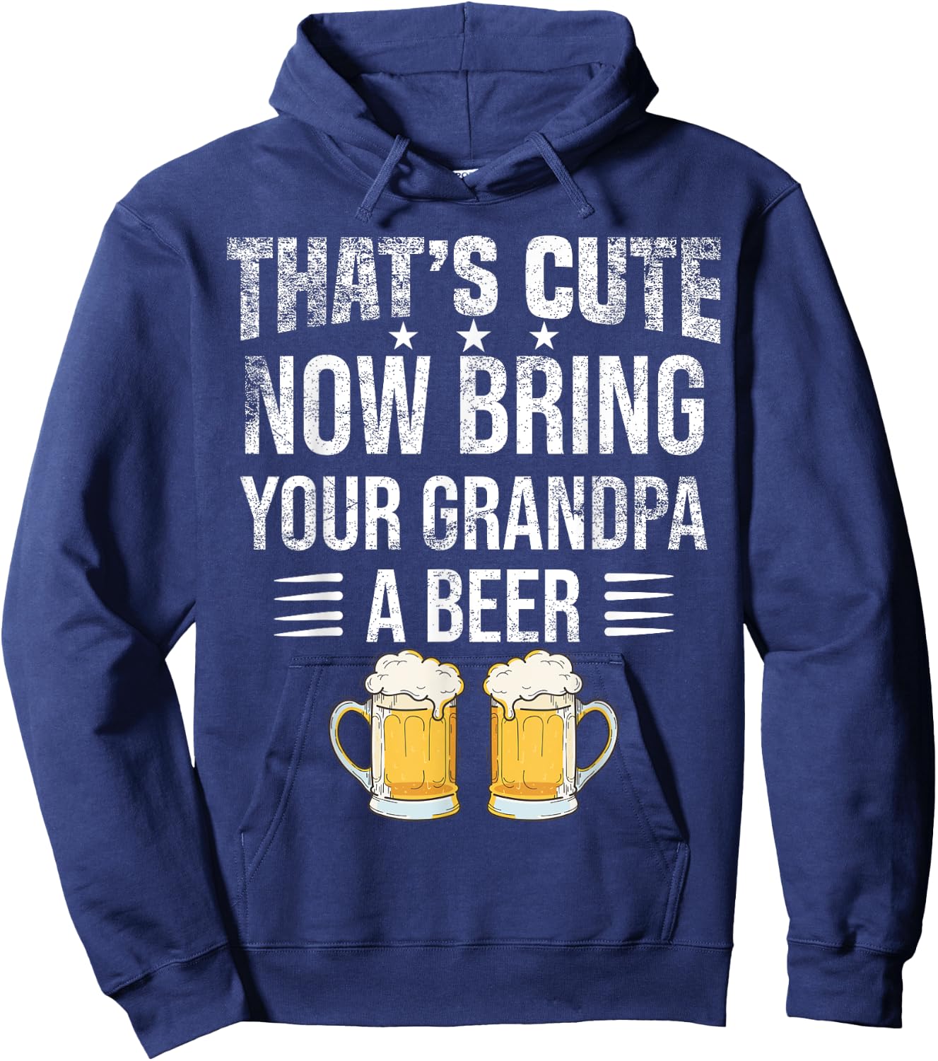 That's Cute Now Bring Your Grandpa A Beer , Funny Beer Hoodie - Hoodie | Navy