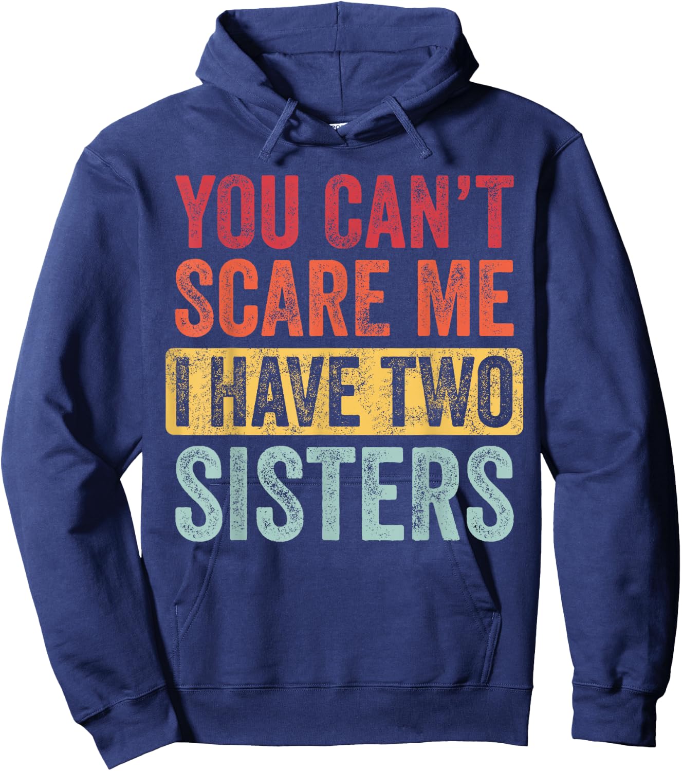 You Can't Scare Me I Have Two Sisters | Funny Brothers Gift Hoodie - Hoodie | Navy