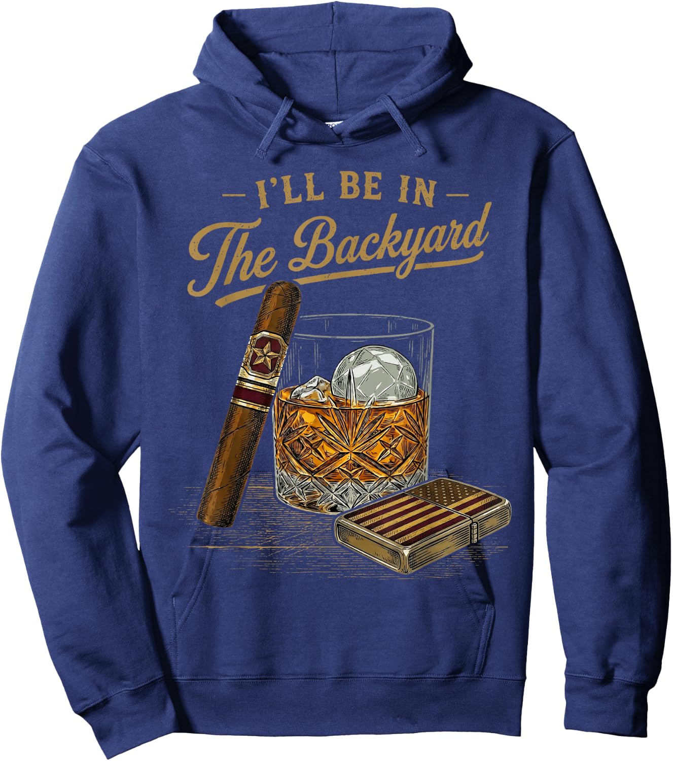 I'll Be in The Backyard Funny Cigar and Bourbon Lovers Retro Hoodie - Hoodie | Navy
