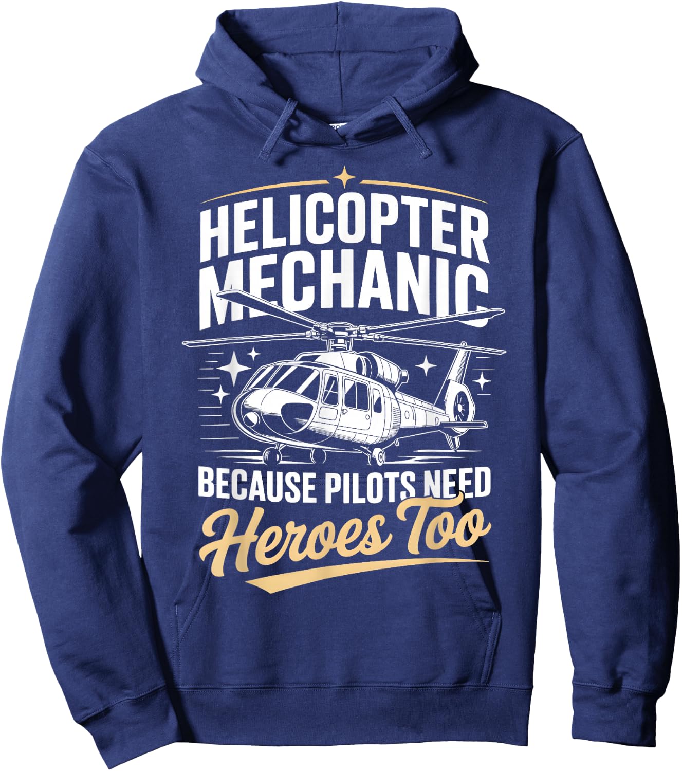 Helicopter Mechanic Because Pilots Need Heroes Too Hoodie - Hoodie | Navy