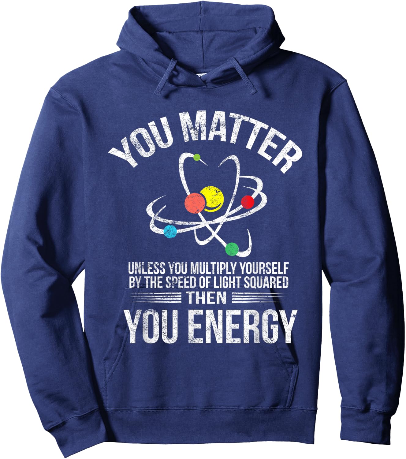 You Matter You Energy Funny Science Geek Nerd Gift Apparel Hoodie - Hoodie | Navy