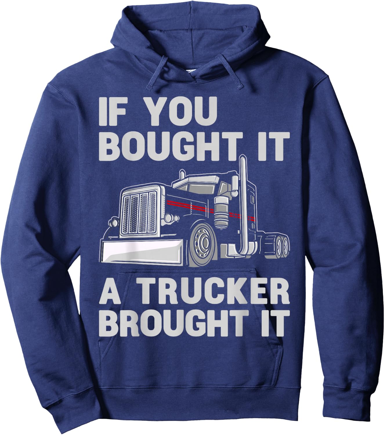 If You Bought It, A Trucker Brought It Semi Truck Driver Dad Hoodie - Hoodie | Navy