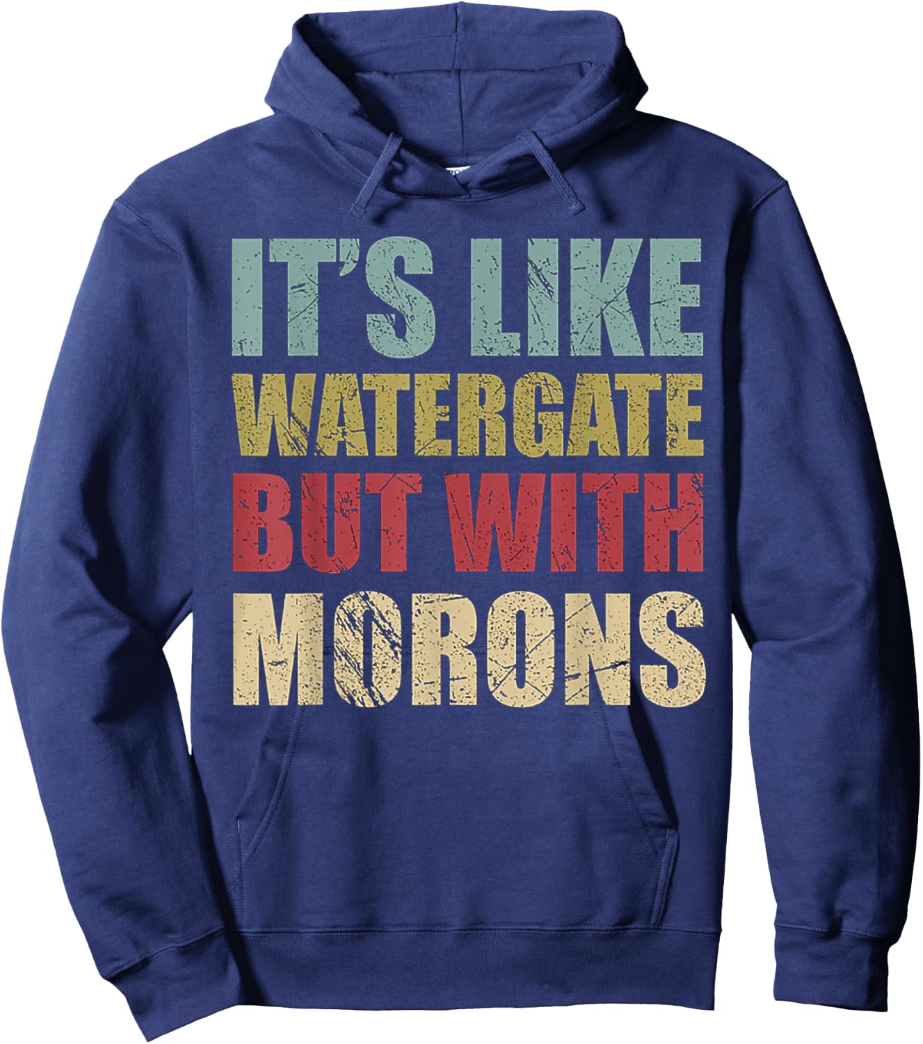 It's Like Watergate But With Morons Retro Vintage Grunge Hoodie - Hoodie | Navy