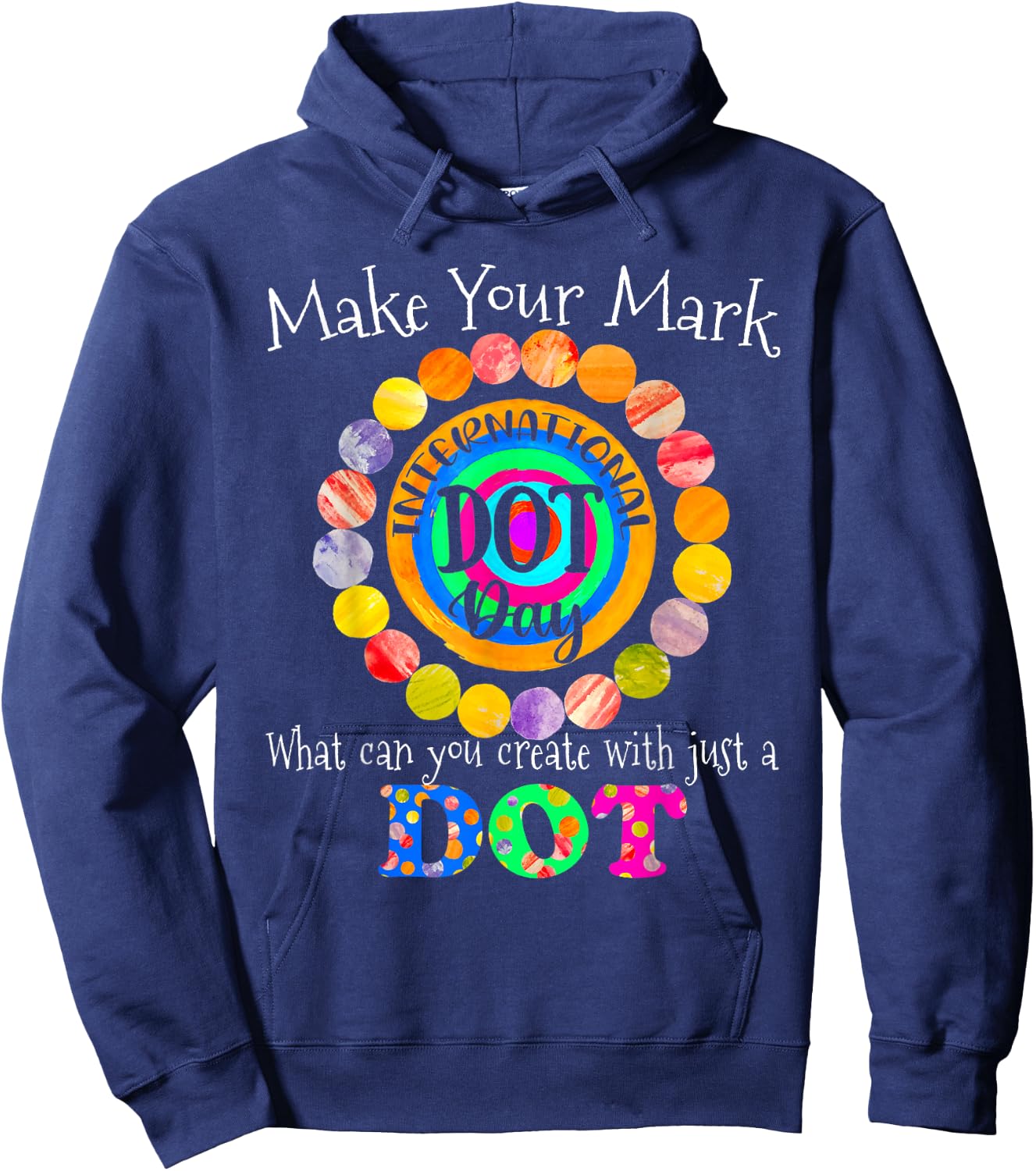 Colorful Make Your Mark Happy International Dot Day 2021 Dot Hoodie - Hoodie | Navy