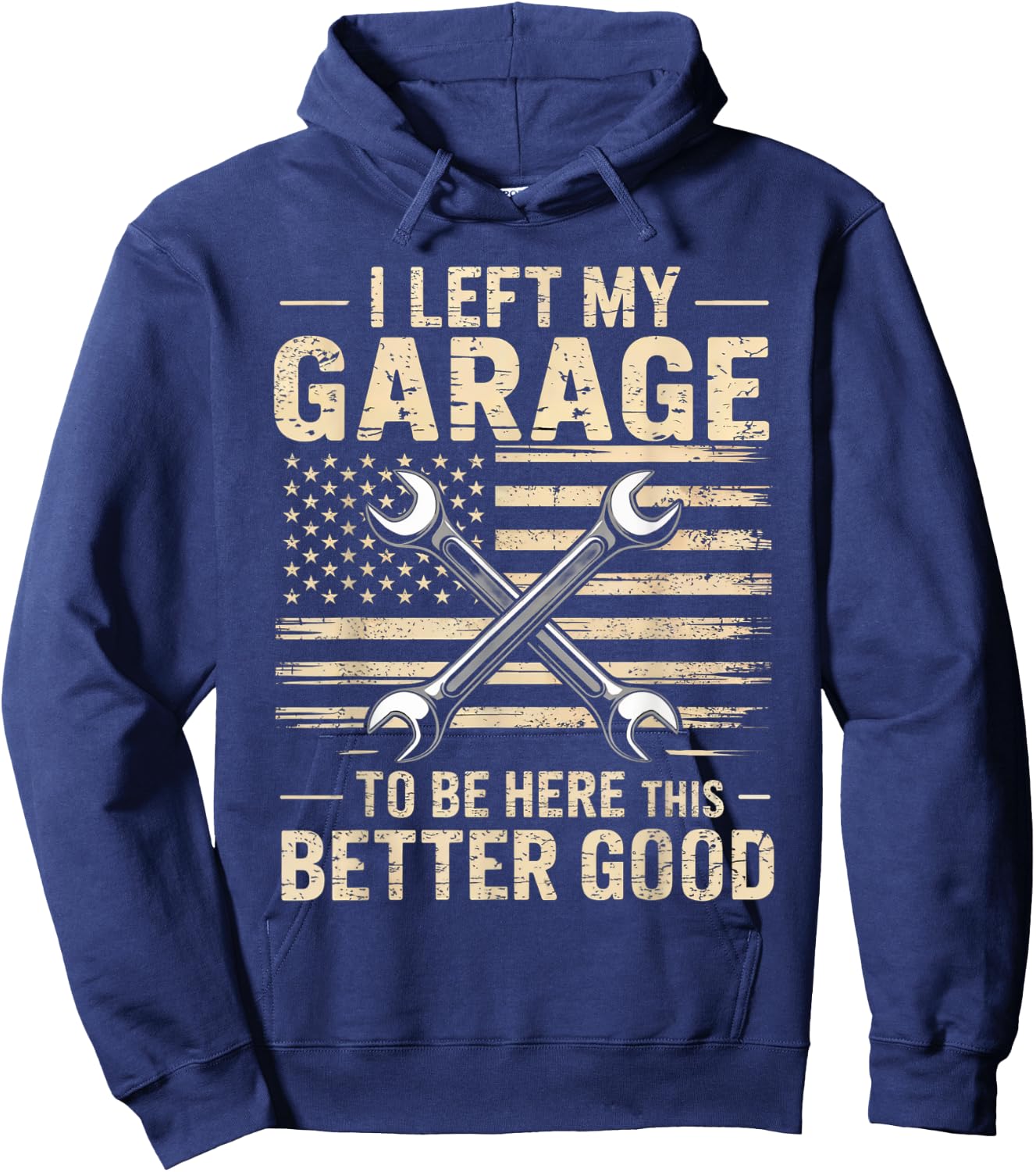 Mechanic Car I Left My Garage To Be Here This Better Good Hoodie - Hoodie | Navy