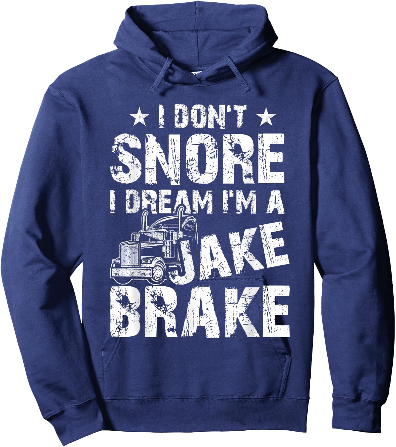Truck Lover Trucker I Don't Snore I Dream I'm A Jake Brake Hoodie - Hoodie | Navy