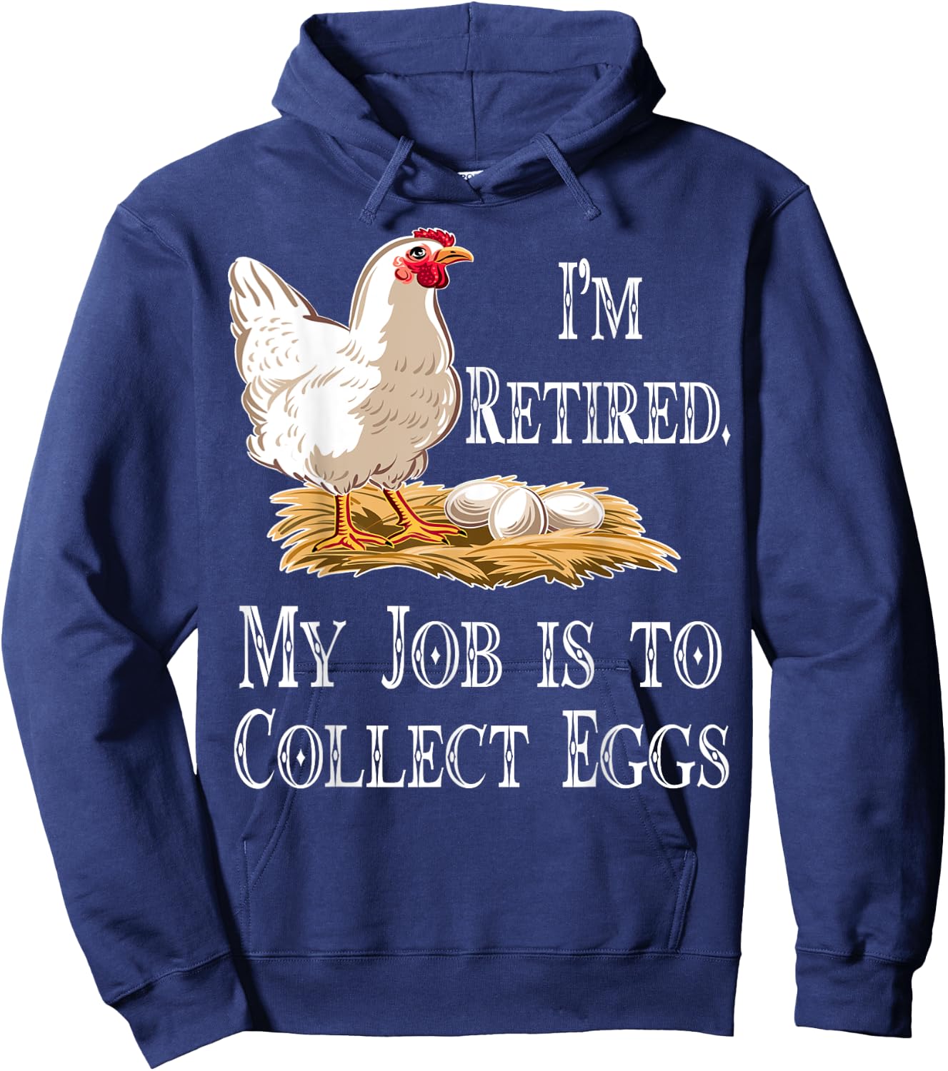 I'm Retired My Job Is To Collect Eggs Chicken Gift Men Women Hoodie - Hoodie | Navy