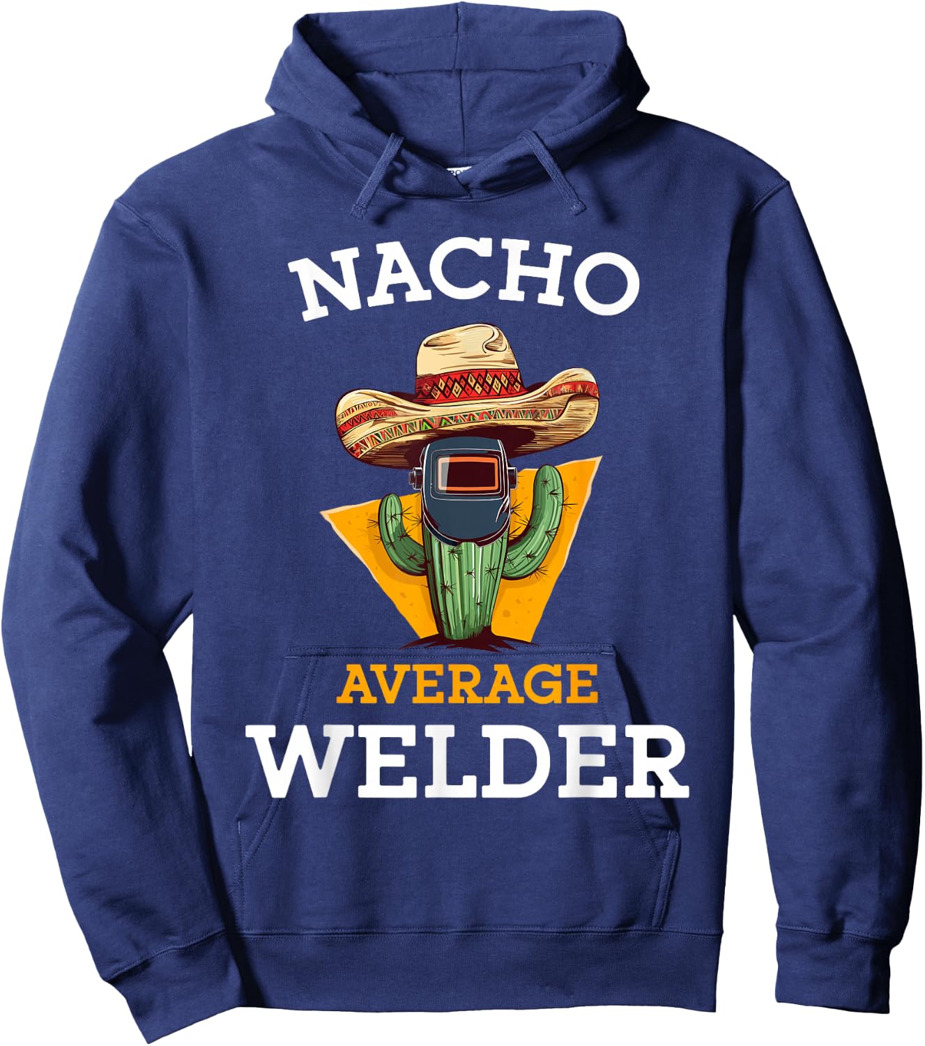 Nacho Average Welder Mexican Metal Worker Joke Funny Welding Hoodie - Hoodie | Navy