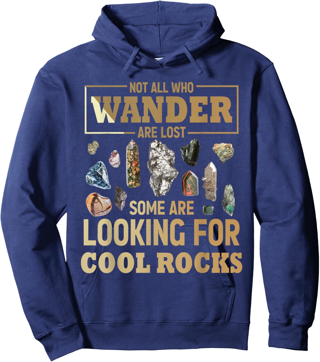 Not All Who Wander Are Lost Some Are Looking For Cool Rocks Hoodie - Hoodie | Navy