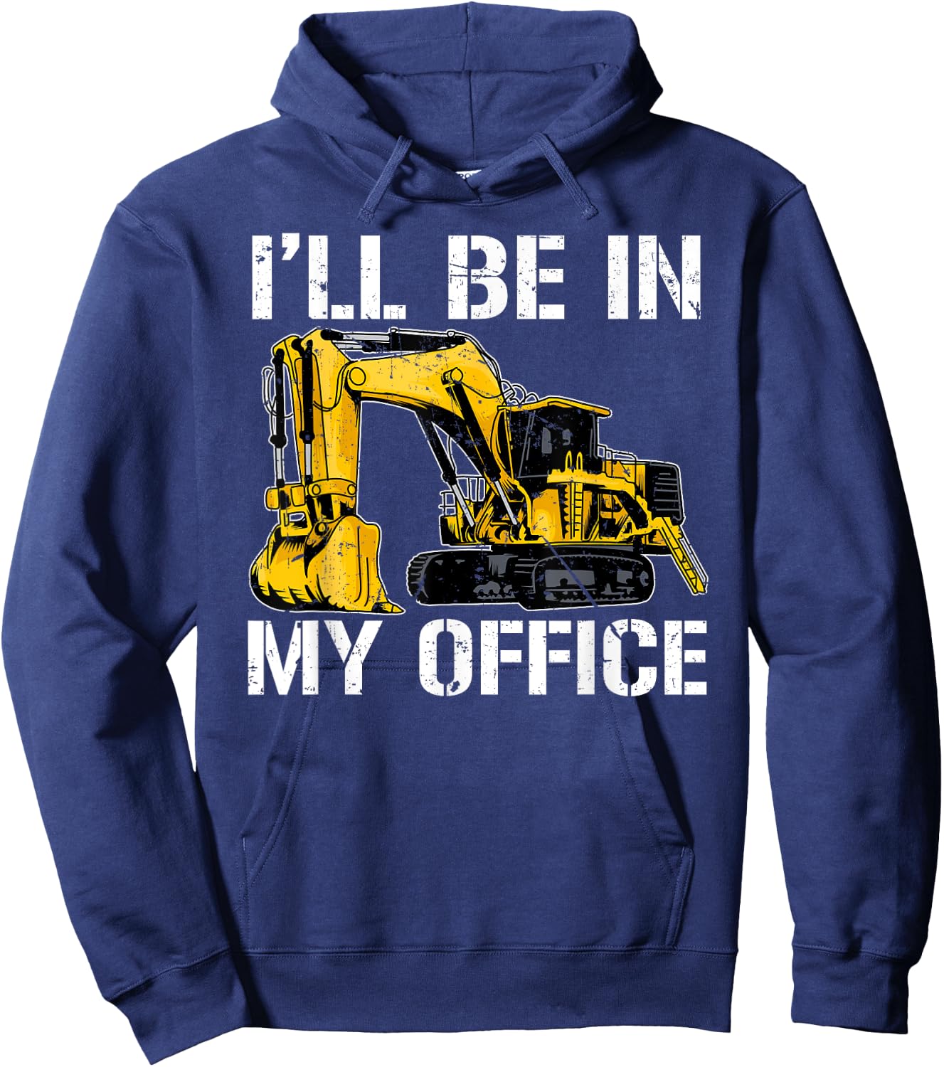 Funny I'll Be In My Office Excavator Heavy Euipment Operator Hoodie - Hoodie | Navy
