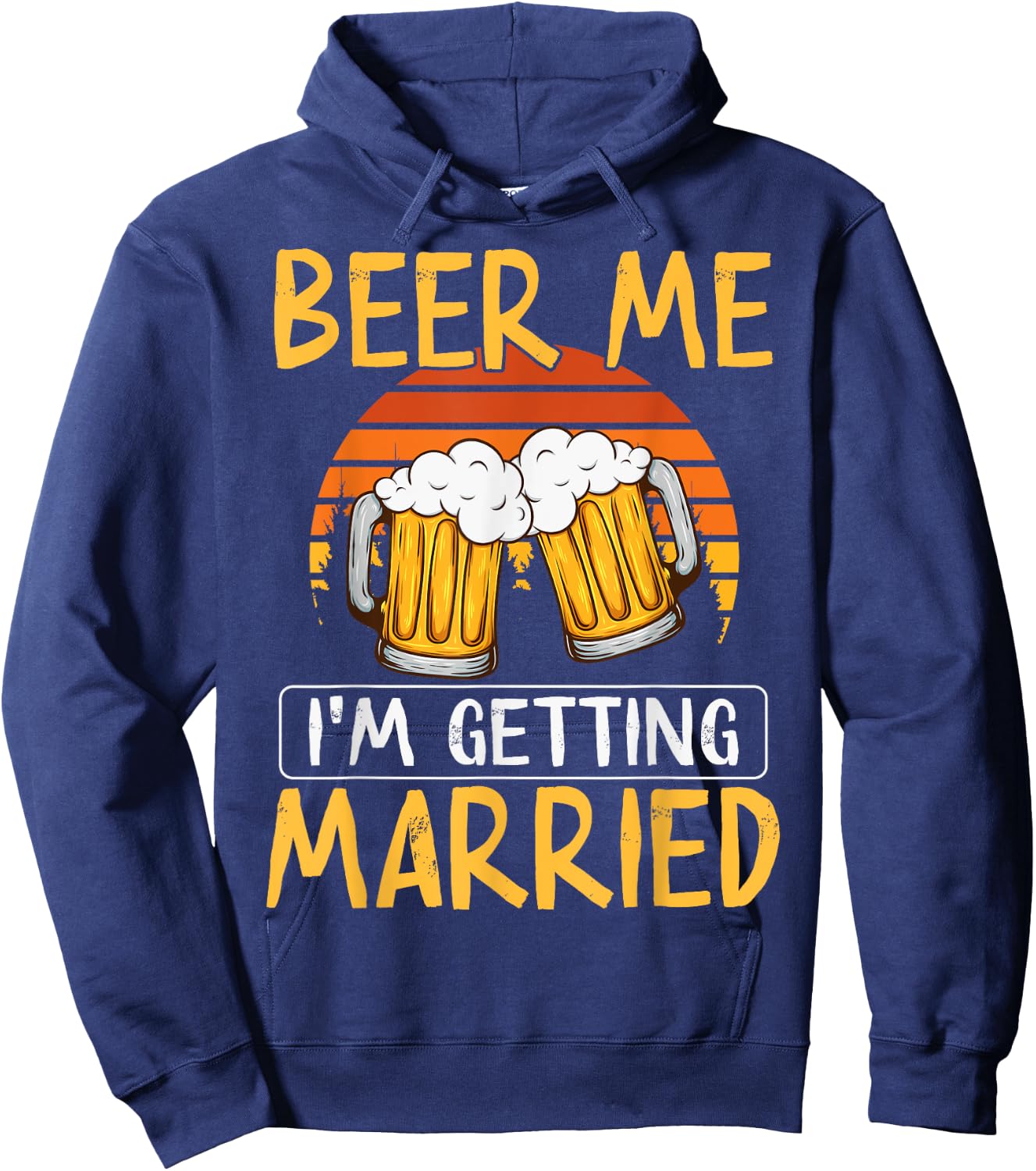 Bachelor Party Getting Married Beer Me I'm Getting Married Hoodie - Hoodie | Navy