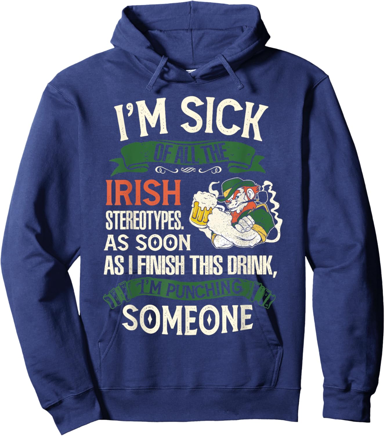 I'm Sick Off All The Irish Stereotypes I Finish This Drink Hoodie - Hoodie | Navy