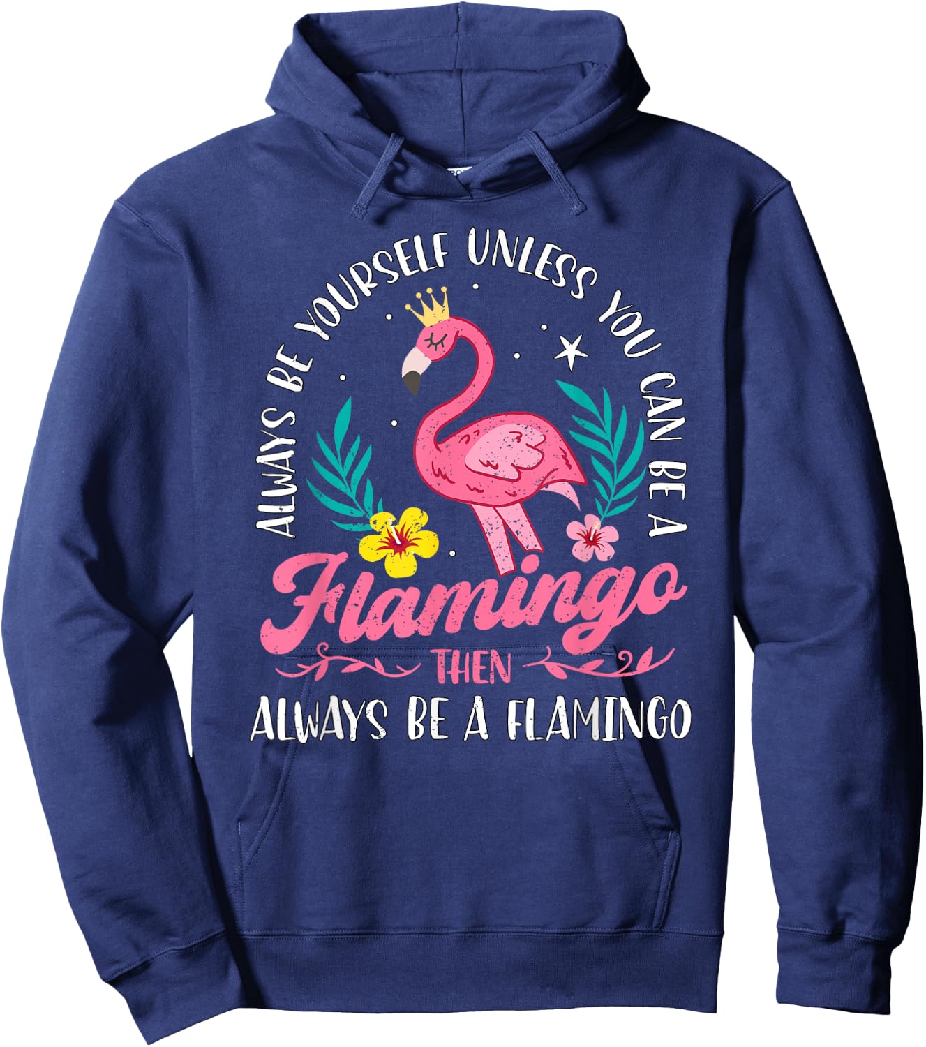 Always Be Yourself Unless You Can Be A Flamingo Cute Girls Hoodie - Hoodie | Navy