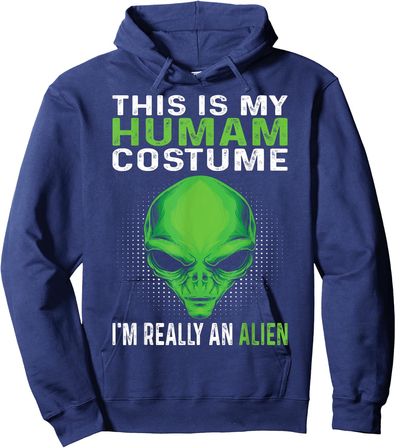 This Is My Human Costume I'm Really An Alien Hoodie - Hoodie | Navy