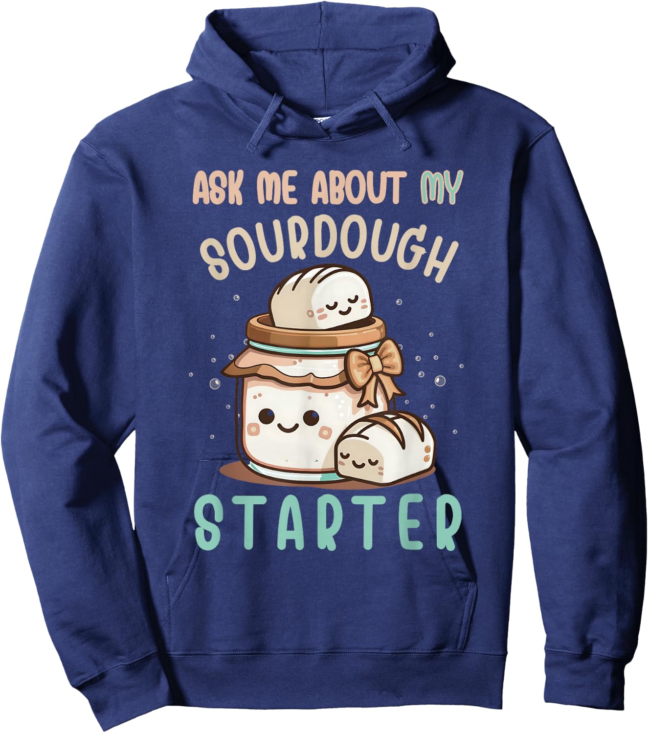 Ask Me About Sourdough Starter Sourdough Bread Baker Hoodie - Hoodie | Navy