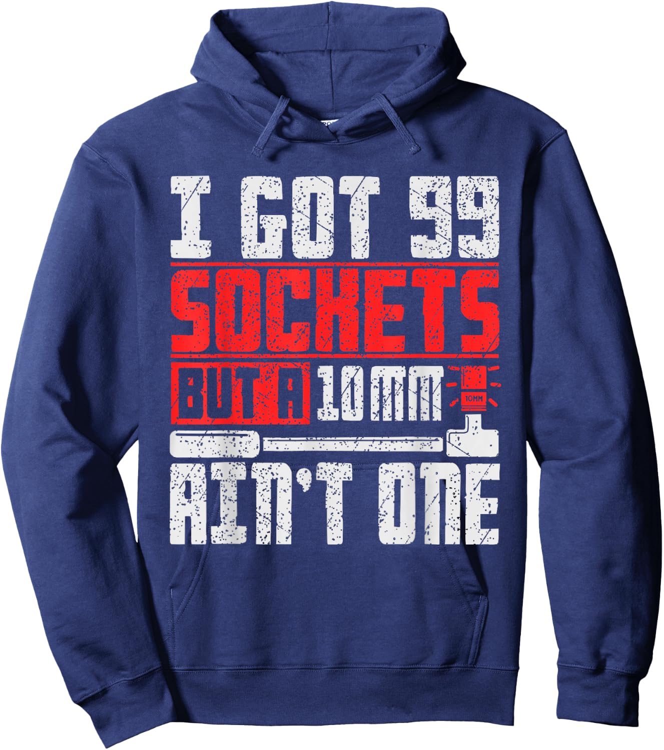 I Got 99 Sockets But a 10mm Ain't One - Funny Mechanic Hoodie - Hoodie | Navy