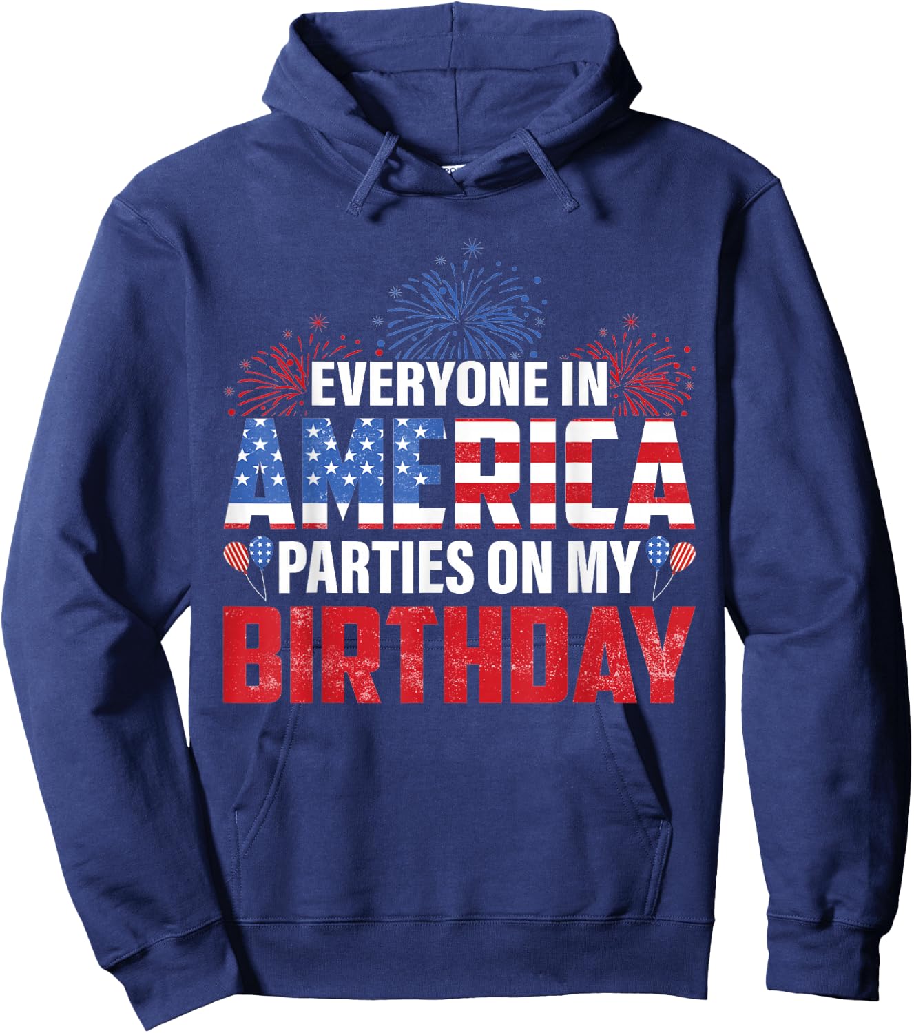 4th Of July BDay Everyone In America Parties On My Birthday Hoodie - Hoodie | Navy
