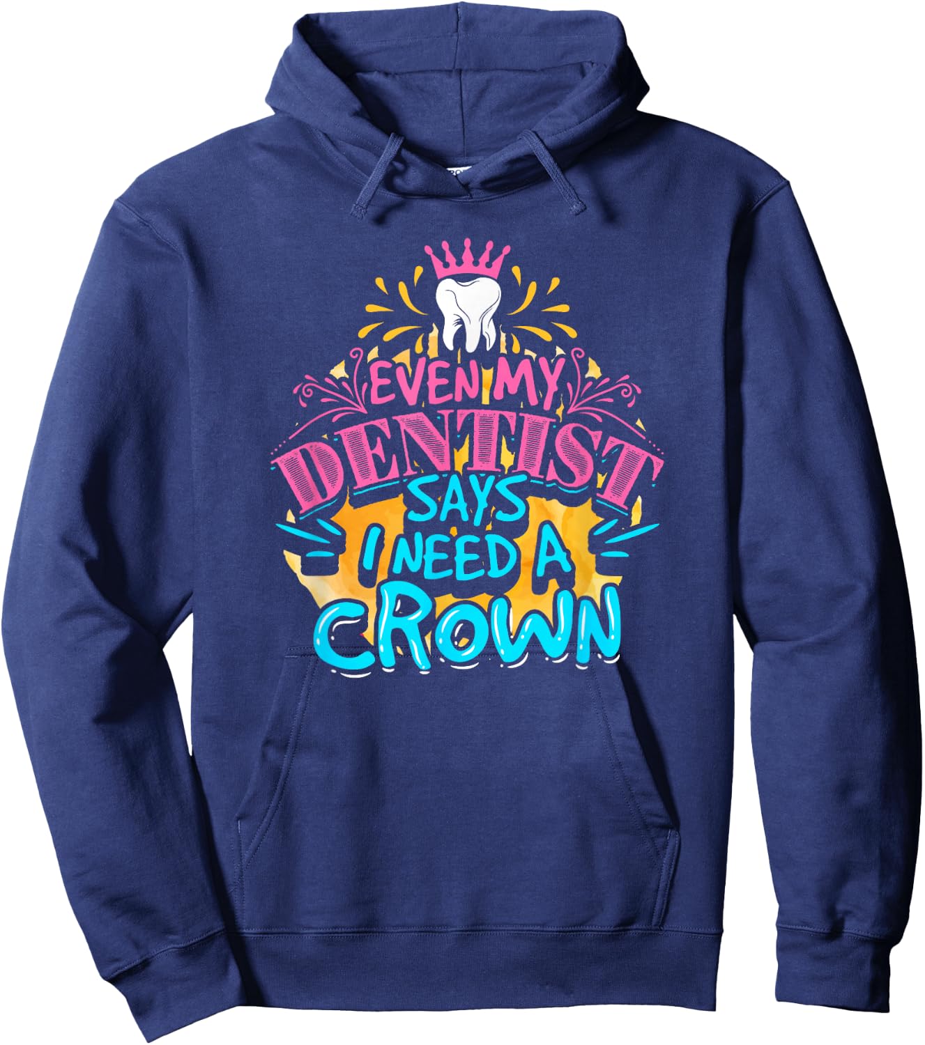 My dentist told me I need a crown. I was like I KNOW. RIGHT? Hoodie - Hoodie | Navy