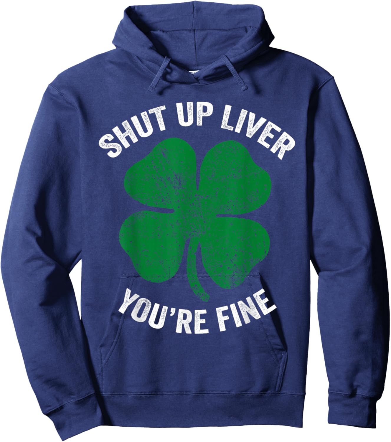 St Patricks Day Drinking Shirt Shut Up Liver You're Fine Hoodie - Hoodie | Navy
