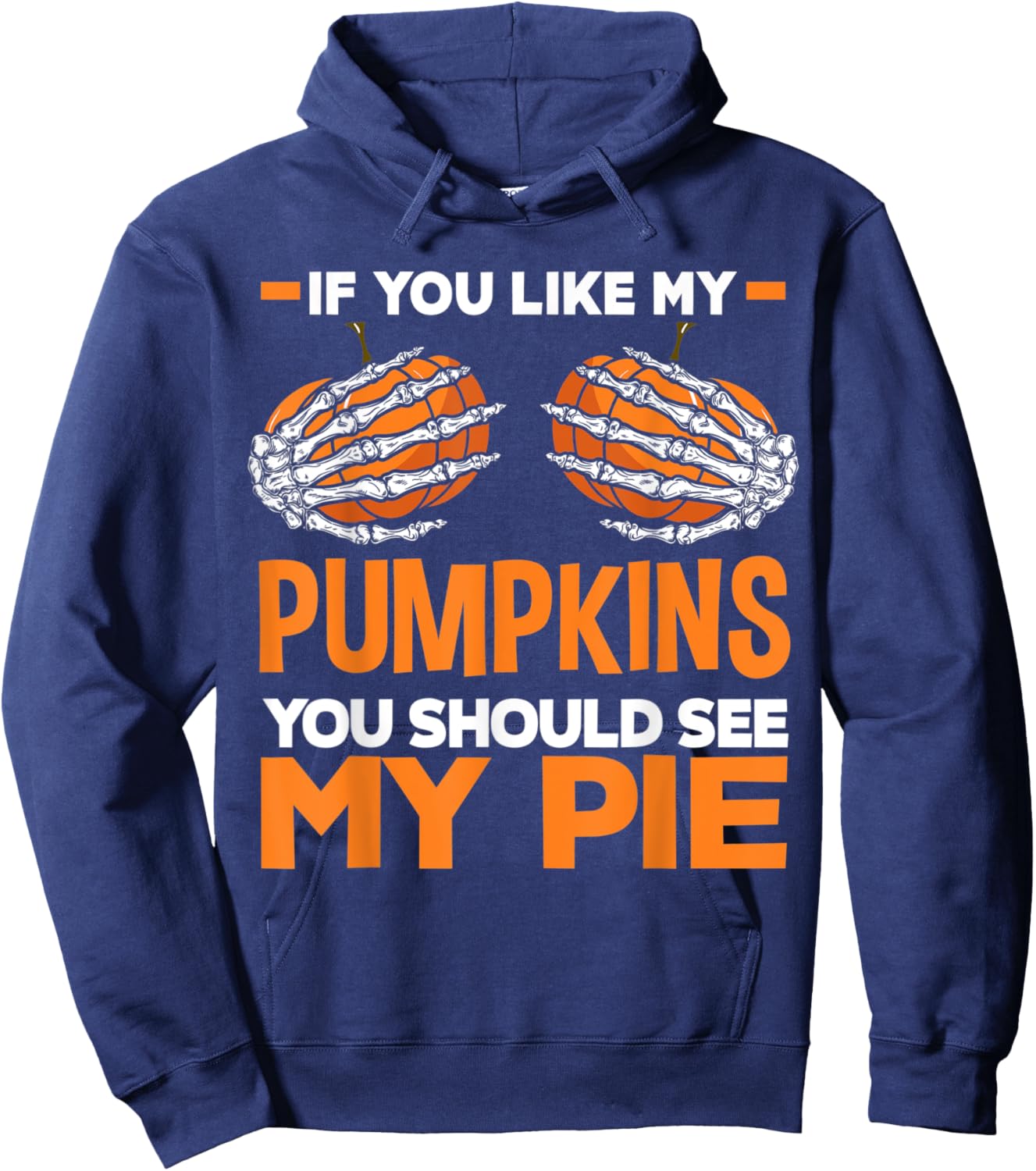 If You Like My Pumpkins You Should See My Pie Fun Halloween Hoodie - Hoodie | Navy