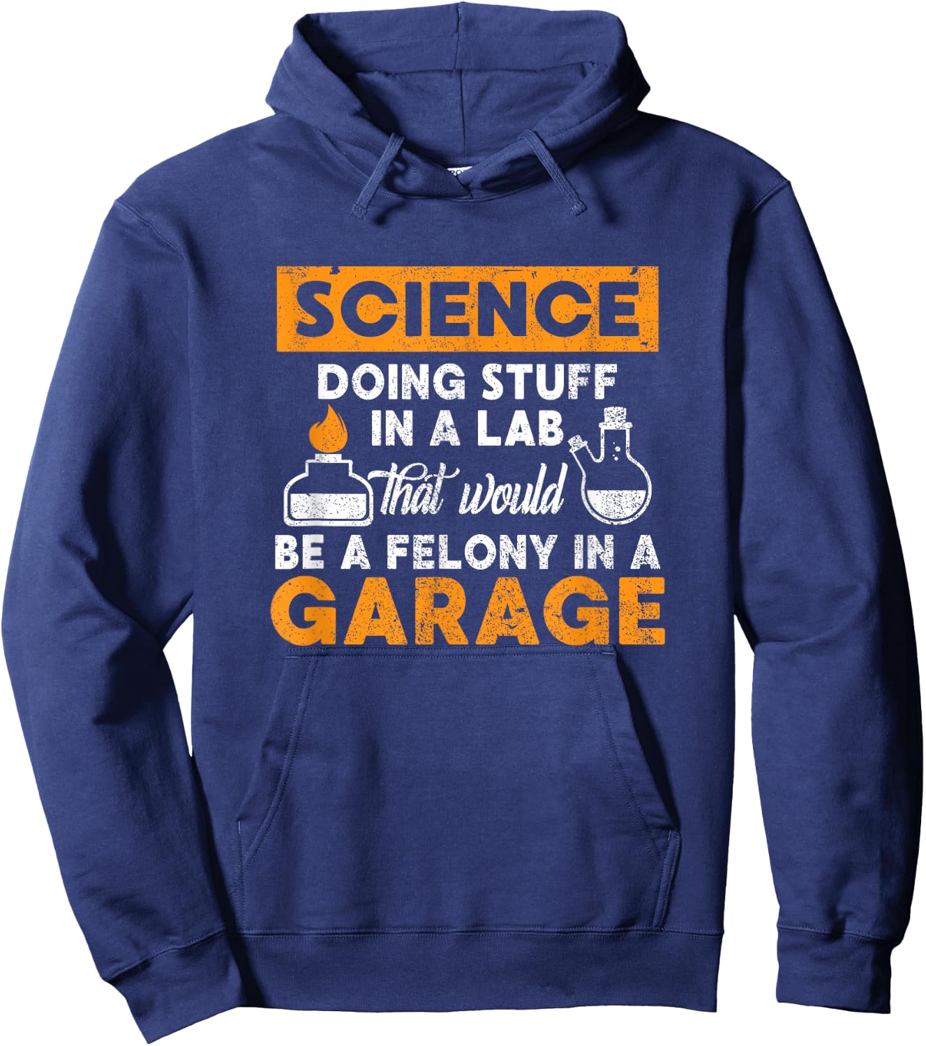 Science Doing Stuff In A Lab Would Be A Felony In Garage Hoodie - Hoodie | Navy