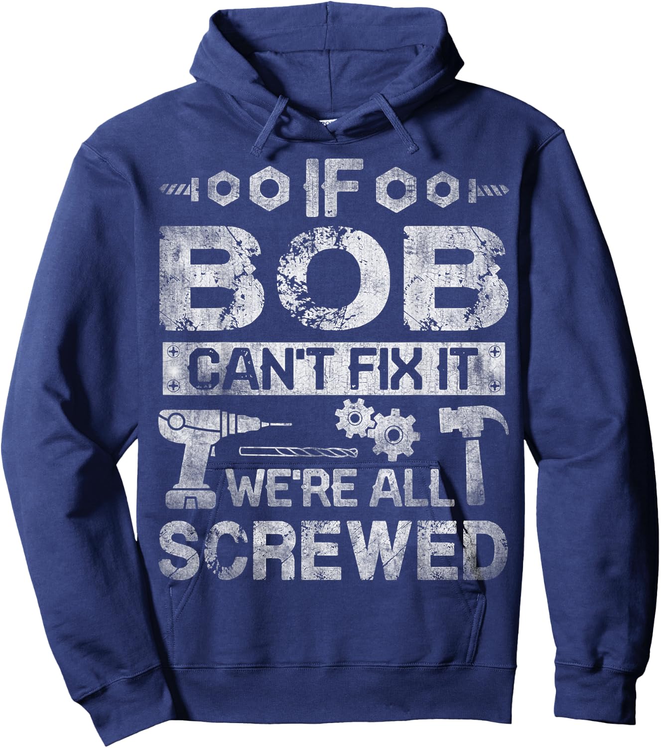 If Bob Can't Fix it We're All Screwed Funny Fathers Gift Hoodie - Hoodie | Navy