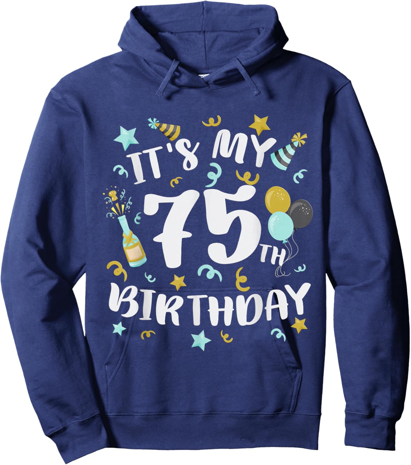Its My 75th Birthday Party Decorations 75 Year Old Men Women Hoodie - Hoodie | Navy