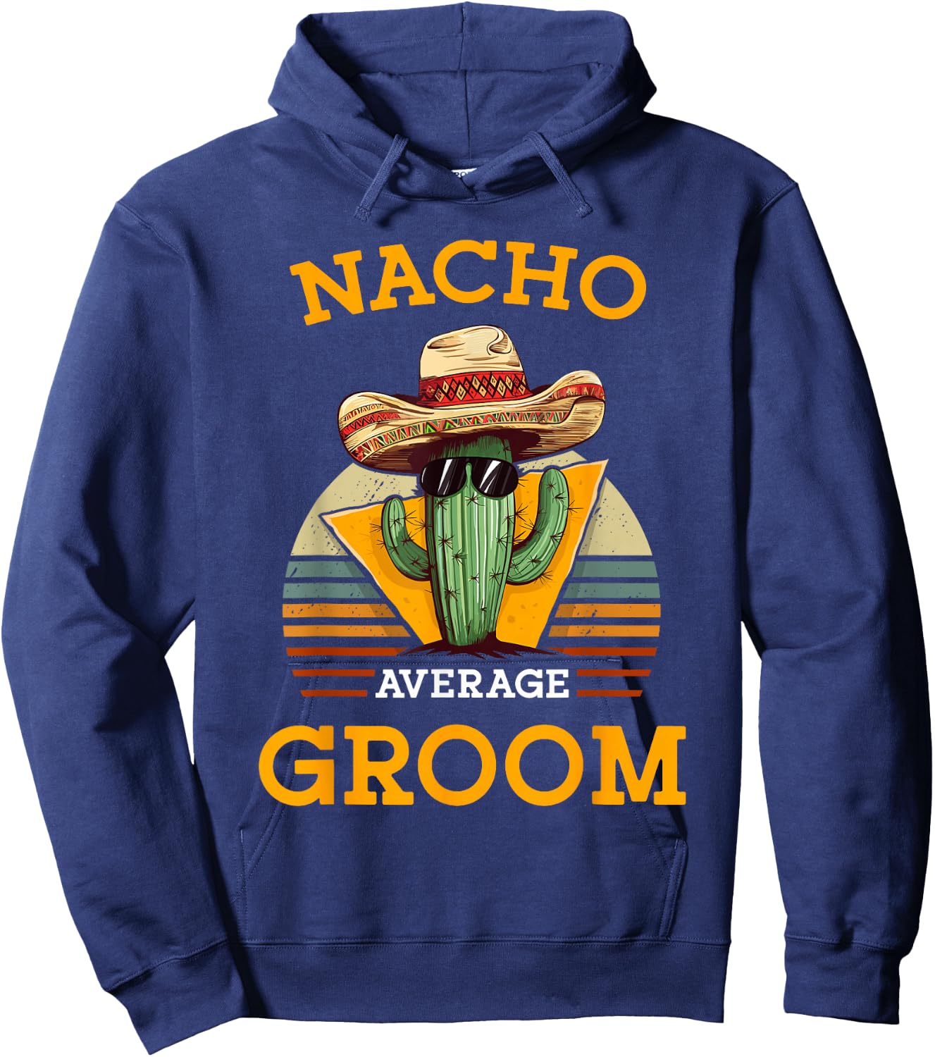 Nacho Average Groom Wedding Fun Future Husband Cinco De Mayo Hoodie - Hoodie | Navy