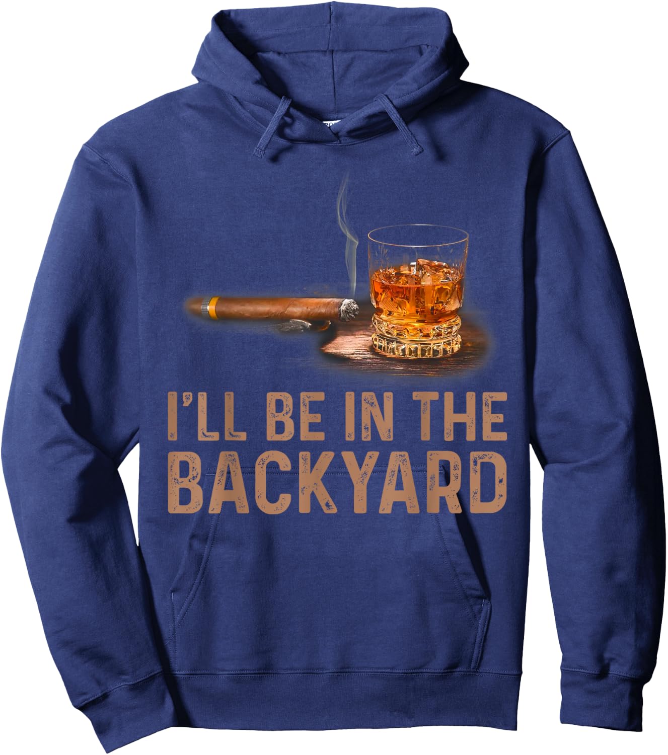 I'll Be In The Backyard Funny Cigar And Bourbon Lovers Hoodie - Hoodie | Navy