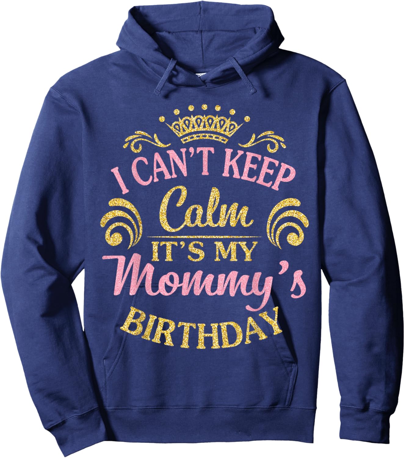 I Can't Keep Calm It's My Mommy's Birthday Happy To Me Hoodie - Hoodie | Navy