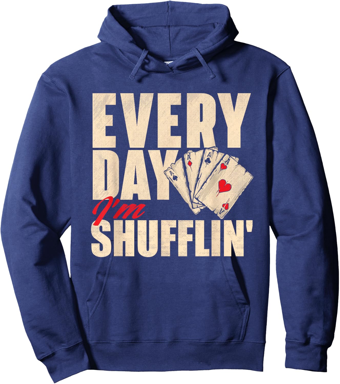 Everyday I'm Shufflin - Poker Dealer Card Player Casino Hoodie - Hoodie | Navy