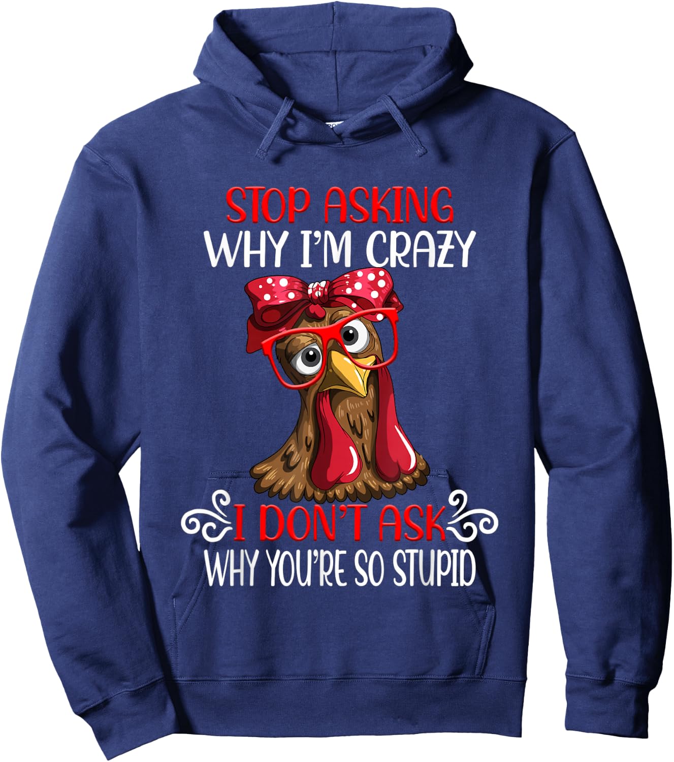 Funny chicken stop asking why I crazy chickens Hoodie - Hoodie | Navy