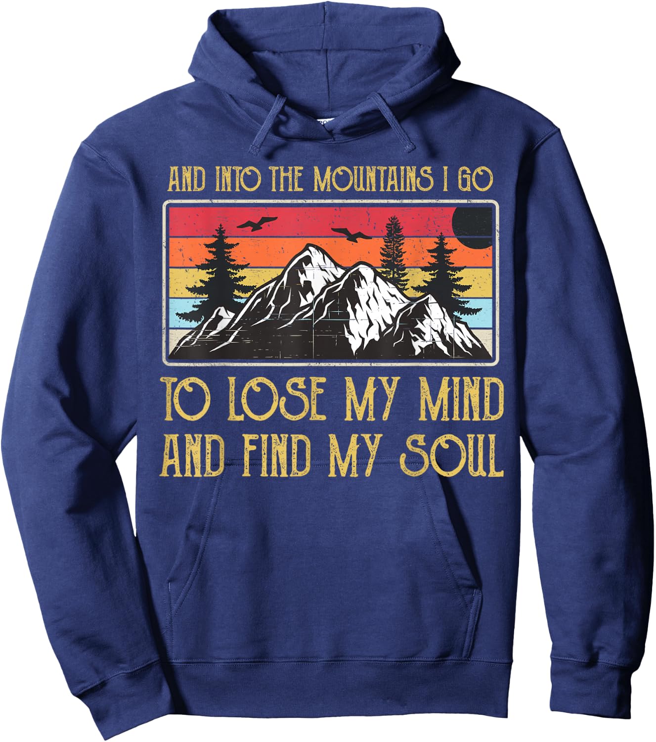 And Into The Mountains I Go To Lose My Mind And Find My Soul Hoodie - Hoodie | Navy