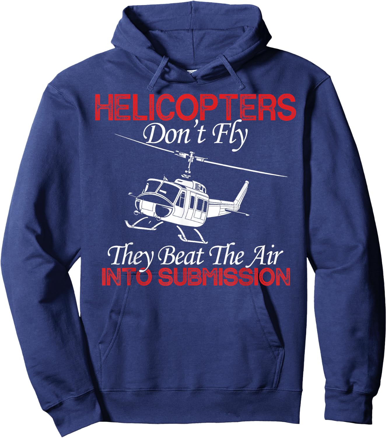 Helicopters Don't Fly They Beat The Air Into Submission Hoodie - Hoodie | Navy