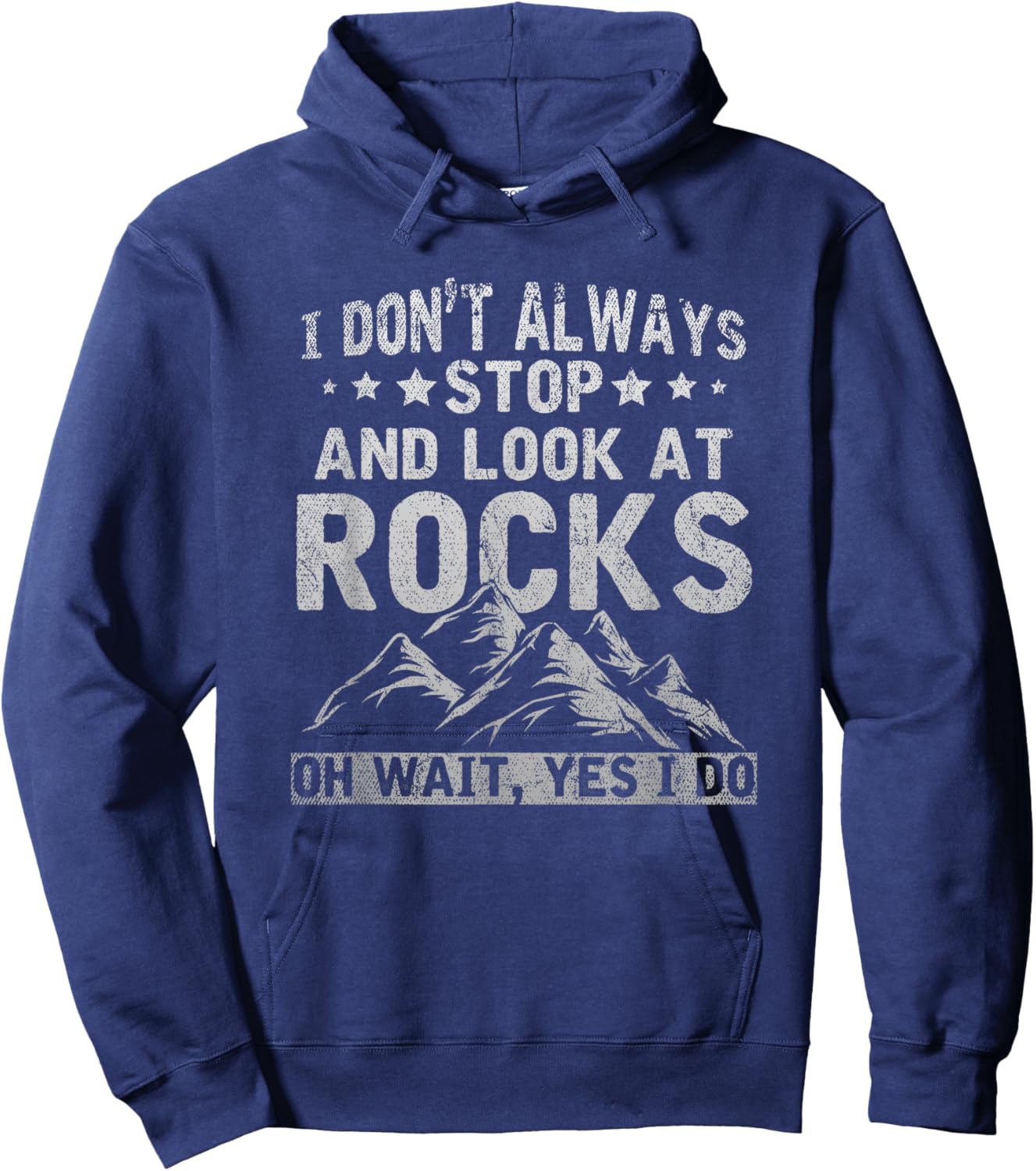 I Dont Always Stop And Look At Rocks Wait Yes I Do Geology Hoodie - Hoodie | Navy