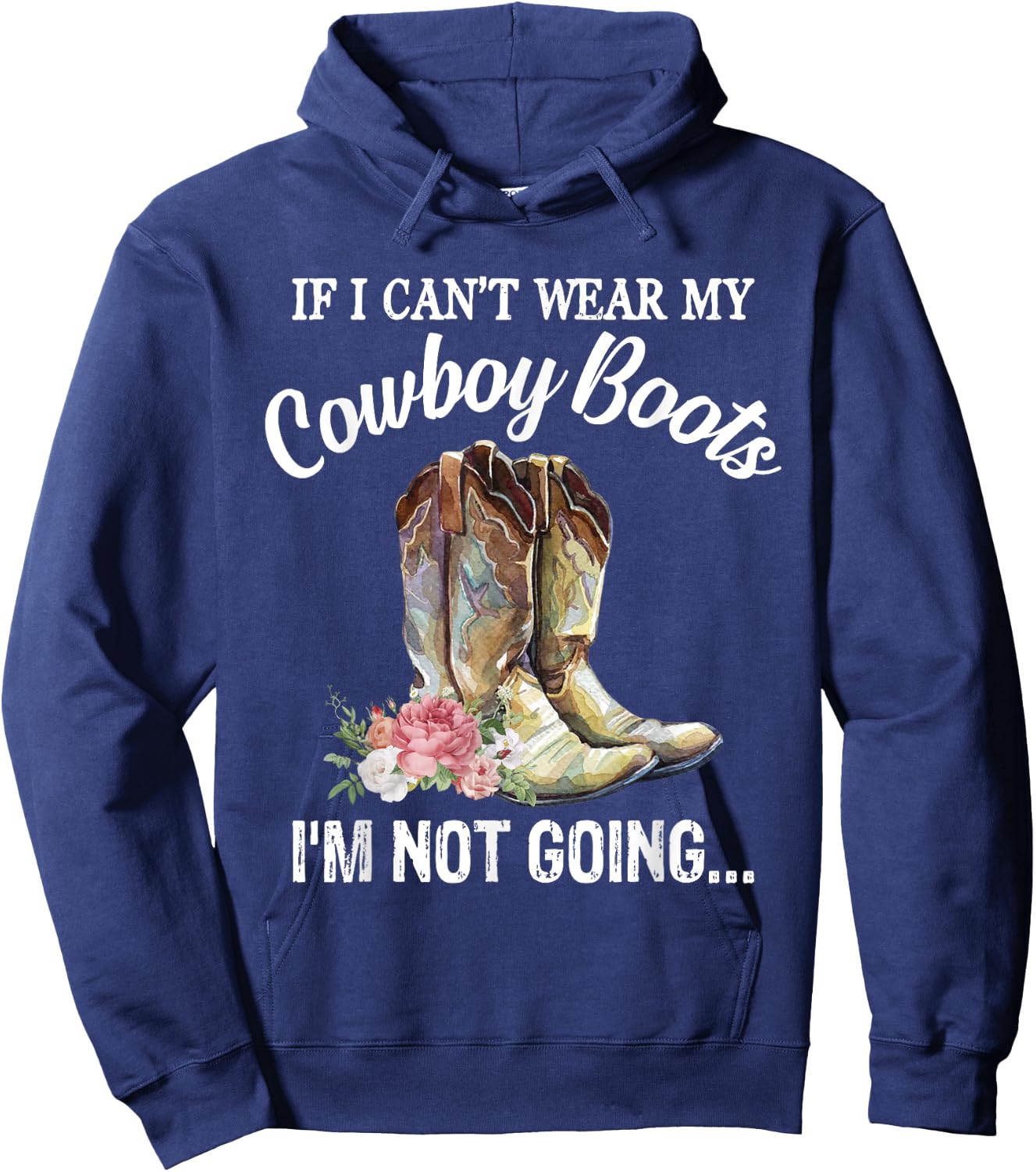 If I Can't Wear My Cowboy Boots I'm Not Going Funny Western Hoodie - Hoodie | Navy