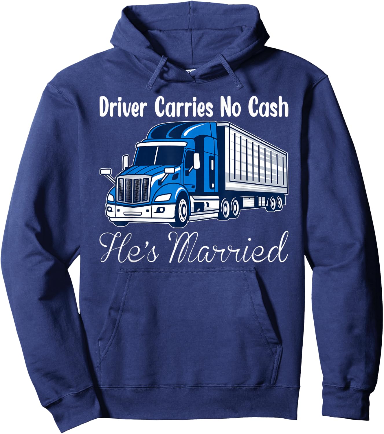 Truck Driver Carries No Cash, He's Married Trucker Hoodie - Hoodie | Navy