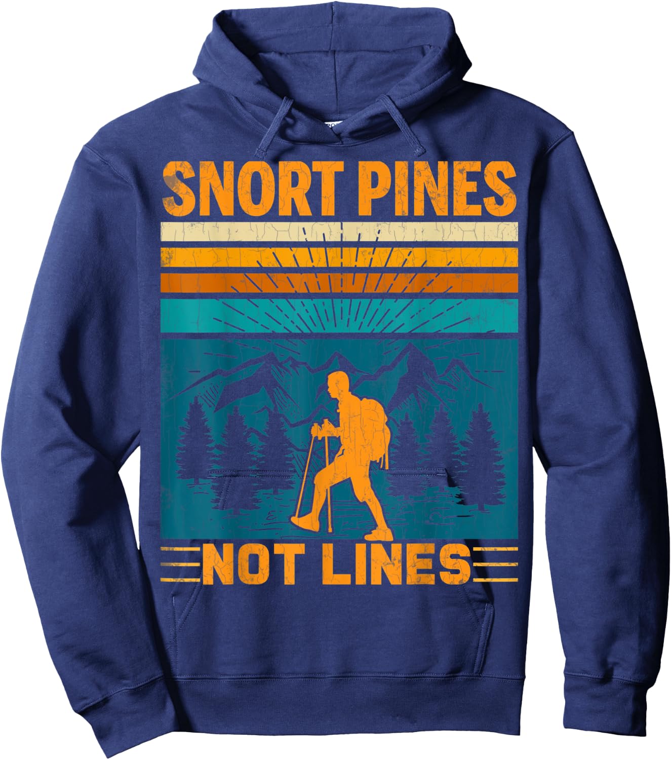 Snort Pines Not Lines Funny Hiker Hiking Trip Lover Graphic Hoodie - Hoodie | Navy